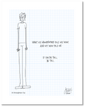 This is a drawing with a grid background. It includes a drawing of a person who is very tall. The person is wearing clothes and shoes. The handwritten text reads “What my grandfather told my mom and my mom told me: If you’re tall, be tall.” Jessica Esch re-created this Jeschnote as a print in 2020. The title is “13. Straighten Up” is on the lower left corner and artist signature on the lower right.. Copyright 2020.