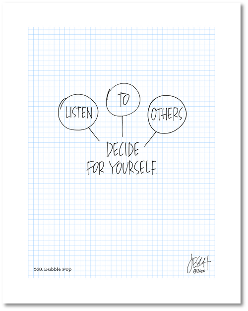 This is a drawing with a grid background. There are three circles in the middle of he page and each contains a word: Listen To Others. Lines from each circle point to the text beneath that reads: “Decide for yourself.” Jessica Esch re-created this Jeschnote as a print in 2020. The title “558. Bubble Pop” is on the lower left corner and artist signature on the lower right. Copyright 2020.